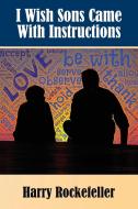 I Wish Sons Came with Instructions di Harry Rockefeller edito da ELM HILL BOOKS