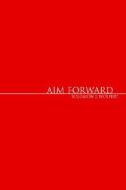 Aim Forward di Solomon J Wolfert edito da Xlibris Corporation