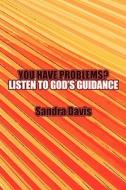 You Have Problems? Listen To God\'s Guidance di Sandra Davis edito da America Star Books