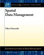 Spatial Data Management di Nikos Mamoulis edito da Morgan & Claypool Publishers