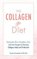 The Collagen Diet di Pamela Schoenfeld edito da Ulysses Press