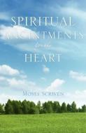 Spiritual Anointments for the Heart di Moses Scriven edito da XULON PR