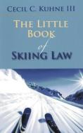 Little Book of Skiing Law di Cecil C. Kuhne edito da TradeSelect