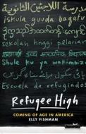 Refugee High: Coming of Age in America di Elly Fishman edito da NEW PR