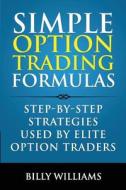 Simple Option Trading Formulas di Billy Williams edito da Speedy Publishing Books