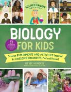 The Kitchen Pantry Scientist: Biology for Kids: Homemade Science Experiments and Activities Inspired by Awesome Biologists, Past and Present di Liz Lee Heinecke edito da QUARRY BOOKS