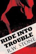 Ride Into Trouble di R W Stone edito da America Star Books