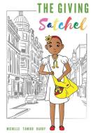 The Giving Satchel di Michelle Hardy edito da BOOKBABY