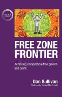 Free Zone Frontier: Achieving competition-free growth and profit di Dan Sullivan edito da AMBASSADOR PR LLC