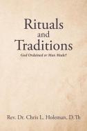 Rituals And Traditions di Chris L. Holeman D.Th Rev. Dr. Chris L. Holeman D.Th edito da Page Publishing, Inc.