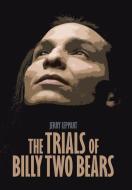 The Trials of Billy Two Bears di Jerry Leppart edito da IUNIVERSE INC