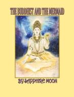 The Buddhist and the Mermaid di Sapphire Moon edito da BOOKBABY