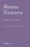 Three by Tsvetaeva di Marina Tsvetaeva edito da NEW YORK REVIEW OF BOOKS