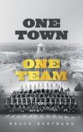One Town, One Team di Bruce Bertrand edito da AUTHORHOUSE