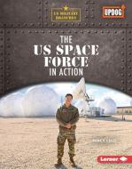 The Us Space Force in Action di Percy Leed edito da LERNER PUBN