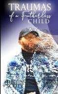 Traumas of a Fatherless Child di Justin Scott edito da TESSI XIE PUB