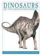 Dinosaurs of the Lower Cretaceous: 25 Dinosaurs from 144--127 Million Years Ago di David West edito da FIREFLY BOOKS LTD