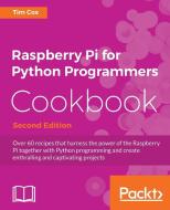 Raspberry Pi for Python Programmers Cookbook, Second Edition di Tim Cox edito da PACKT PUB