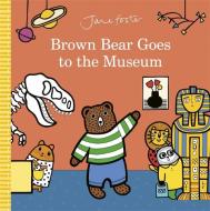 Brown Bear Goes To The Museum di Jane Foster edito da Templar Publishing