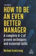 How To Be An Even Better Manager di Michael Armstrong edito da Kogan Page Ltd