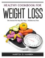 Healthy Cookbook For Weight Loss di Maritza D. Hansen edito da Maritza D. Hansen