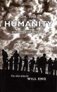 Oh, the Humanity and Other Good Intentions di Will Eno edito da Oberon Books Ltd