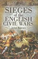 Sieges of the English Civil Wars di John Barratt edito da PEN & SWORD MILITARY