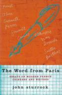 The Word from Paris: Essays on Modern French Thinkers and Writers di John Sturrock edito da Verso