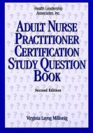 Adult Nurse Practitioner Certification Study Question Book di Virginia Layng Millonig edito da Health Leadership Associates, Incorporated