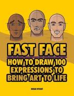 FAST FACE How To Draw 100 Expressions To Bring Art To Life di Brian Wyant edito da EVENT HORIZON PUBN