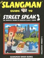 The Slangman Guide to Street Speak 2: The Complete Course in American Slang & Idioms di David Burke edito da Slangman Publishing