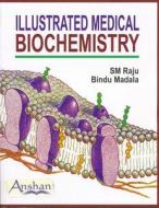 Illustrated Medical Biochemistry di S. M. Raju, Bindu Madala edito da Anshan Pub