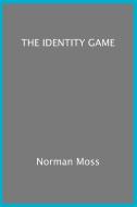 'The Identity Game' di Nathan March, Moss Norman Moss, Norman Moss edito da New Generation Publishing