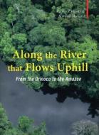 Along The River That Flows Uphill - From the Orinocco to the Amazon di Richard Starks edito da Haus Publishing