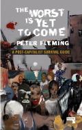 The Worst Is Yet To Come di Peter Fleming edito da Watkins Media