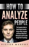 How To Analyze People: The Complete Guid di VICTOR MURPHY edito da Lightning Source Uk Ltd