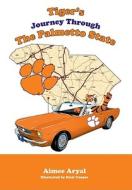 Tiger's Journey Through the Palmetto State di Aimee Aryal edito da Mascot Books