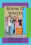 Room 17 Writes di Paula Parton edito da Bellissima Publishing LLC