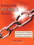 Release from Invisible Barriers di Terry Smith edito da 5 FOLD MEDIA LLC