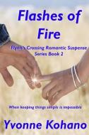 FLASHES OF FIRE: FLYNN'S CROSSING ROMANT di YVONNE KOHANO edito da LIGHTNING SOURCE UK LTD