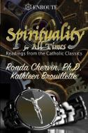 Spirituality for All Times: Readings from the Catholic Classics di Kathleen Brouillette, Ronda Chervin edito da CANISY PR