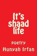 It's Shaad Life: Poetry di Hunyah Irfan edito da Createspace Independent Publishing Platform