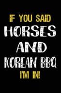 If You Said Horses and Korean BBQ I'm in: Journals to Write in for Kids - 6x9 di Dartan Creations edito da Createspace Independent Publishing Platform