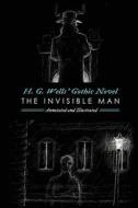 H. G. Wells' the Invisible Man, Annotated and Illustrated di H. G. Wells edito da Createspace Independent Publishing Platform