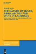The Nature of Rules, Regularities and Units in Language di Rolf Kreyer edito da de Gruyter Mouton