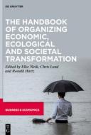 The Handbook Of Organizing Economic, Ecological And Societal Transformation edito da De Gruyter