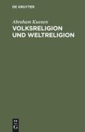 Volksreligion und Weltreligion di Abraham Kuenen edito da De Gruyter