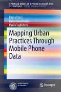 Mapping Urban Practices Through Mobile Phone Data di Fabio Manfredini, Paola Pucci, Paolo Tagliolato edito da Springer International Publishing