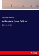 Addresses to Young Children di Charlotte De Rothschild edito da hansebooks