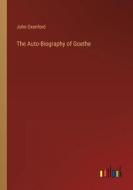 The Auto-Biography of Goethe di John Oxenford edito da Outlook Verlag